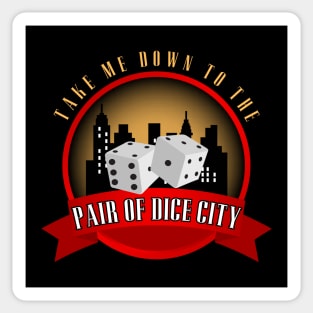 Take Me Down To The Pair Of Dice City Sticker